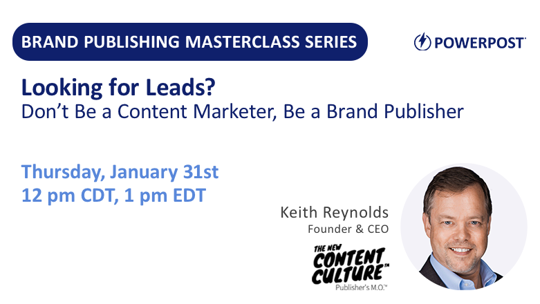 PowerPost Masterclass: Looking for Leads? Don’t Be a Content Marketer, Be a Brand Publisher